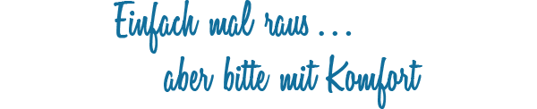 Slogan: Einfach mal raus ... aber mit Komfort